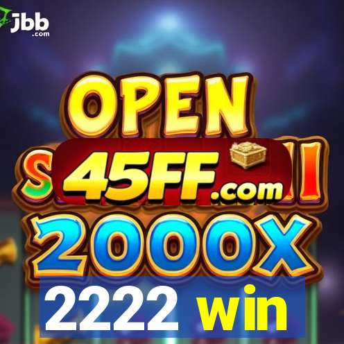 2222 win